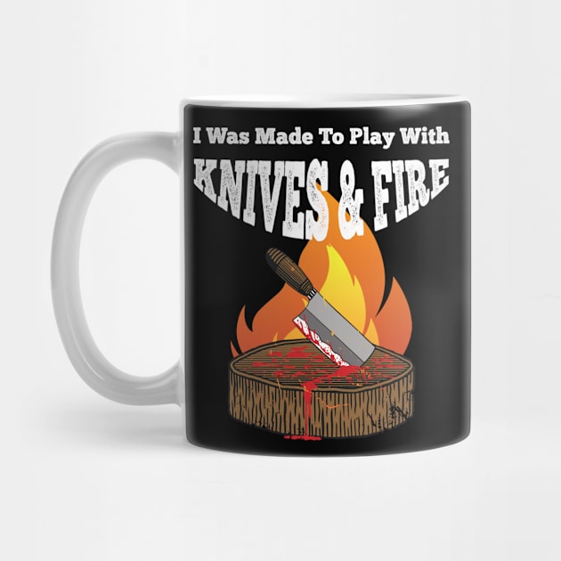 I was made to Play with Knives and Fire BBQ Grill  Chef by Riffize